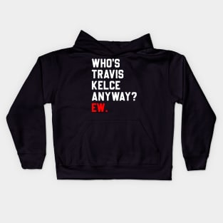 Who’s Travis Kelce Anyway Ew Kids Hoodie